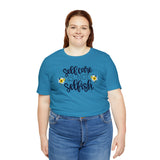 Self Care is Not Selfish- Unisex Jersey Short Sleeve Tee