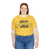 Self Care is Not Selfish- Unisex Jersey Short Sleeve Tee