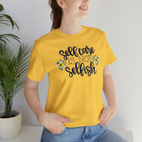 Self Care is Not Selfish- Unisex Jersey Short Sleeve Tee