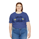 Self Care is Not Selfish- Unisex Jersey Short Sleeve Tee