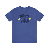 Self Care is Not Selfish- Unisex Jersey Short Sleeve Tee