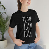 Plan, Plan, Plan Graphic TShirt