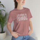 I'd Rather Be Planning Graphic TShirt