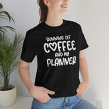 Running Off Coffee and My Planner Graphic TShirt