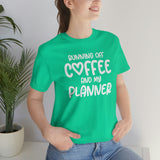Running Off Coffee and My Planner Graphic TShirt