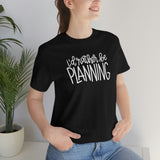 I'd Rather Be Planning Graphic TShirt