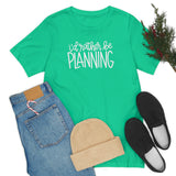 I'd Rather Be Planning Graphic TShirt