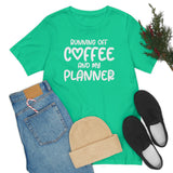 Running Off Coffee and My Planner Graphic TShirt