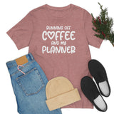 Running Off Coffee and My Planner Graphic TShirt