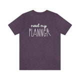 Need My Planner Graphic TShirt