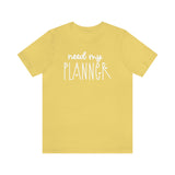 Need My Planner Graphic TShirt