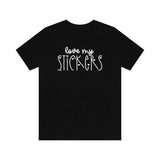Love My Stickers Graphic TShirt