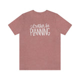 I'd Rather Be Planning Graphic TShirt