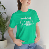 Need My Planner Graphic TShirt