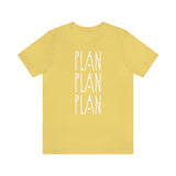 Plan, Plan, Plan Graphic TShirt