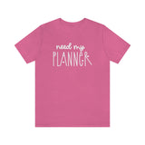 Need My Planner Graphic TShirt