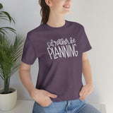 I'd Rather Be Planning Graphic TShirt