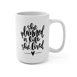 She Planned a Life She Loved Mug - 15oz