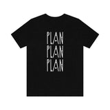 Plan, Plan, Plan Graphic TShirt