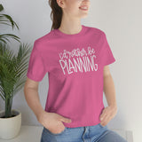 I'd Rather Be Planning Graphic TShirt