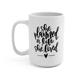She Planned a Life She Loved Mug - 15oz