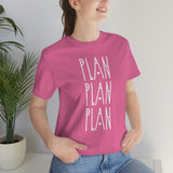 Plan, Plan, Plan Graphic TShirt