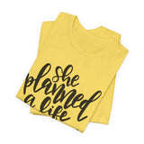 She Planned A Life She Loved Graphic TShirt