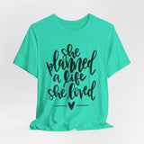 She Planned A Life She Loved Graphic TShirt