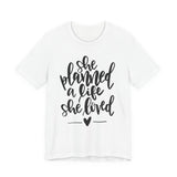 She Planned A Life She Loved Graphic TShirt