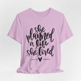 She Planned A Life She Loved Graphic TShirt