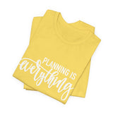Planning is Eveything Graphic Tshirt