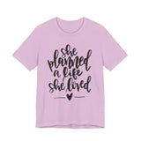 She Planned A Life She Loved Graphic TShirt