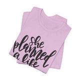 She Planned A Life She Loved Graphic TShirt