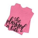 She Planned A Life She Loved Graphic TShirt