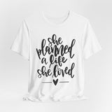 She Planned A Life She Loved Graphic TShirt