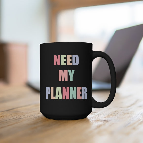 Need My Planner Black Mug 15oz