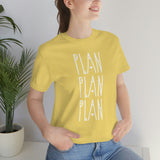 Plan, Plan, Plan Graphic TShirt