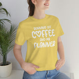 Running Off Coffee and My Planner Graphic TShirt