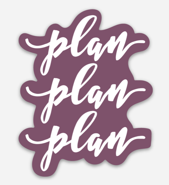 Plan, Plan, Plan Die Cut Vinyl Sticker