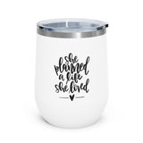 She Planned a Life She Loved 12oz Insulated Wine Tumbler